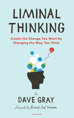 Liminal Thinking: Create the Change You Want by Changing the Way You Think,New