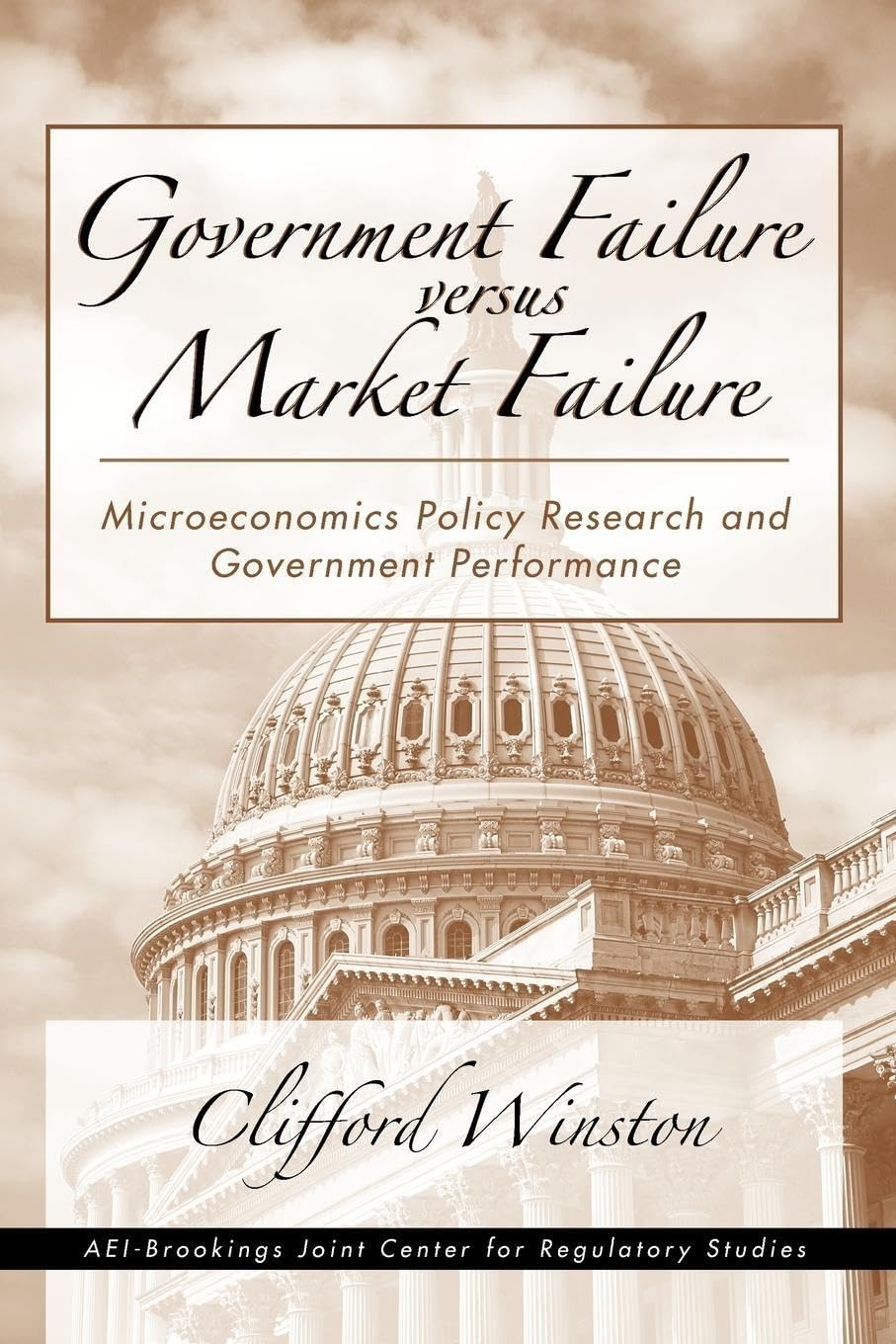Government Failure Versus Market Failure: Microeconomic Policy Research And Government Performance,New