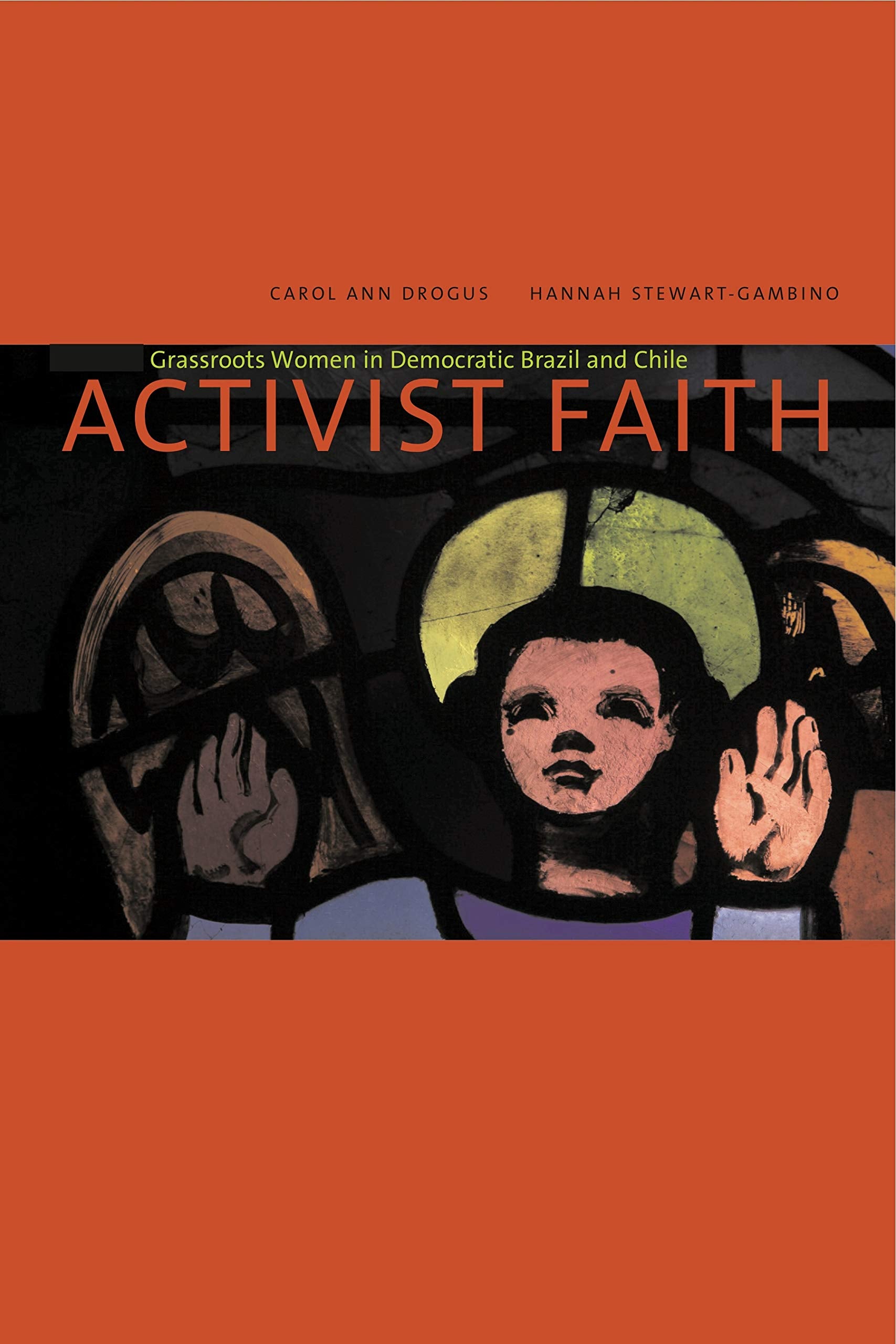 Activist Faith: Grassroots Women In Democratic Brazil And Chile,Used