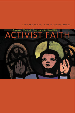 Activist Faith: Grassroots Women In Democratic Brazil And Chile,Used