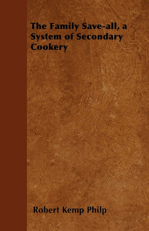 The Family Saveall, A System Of Secondary Cookery,Used