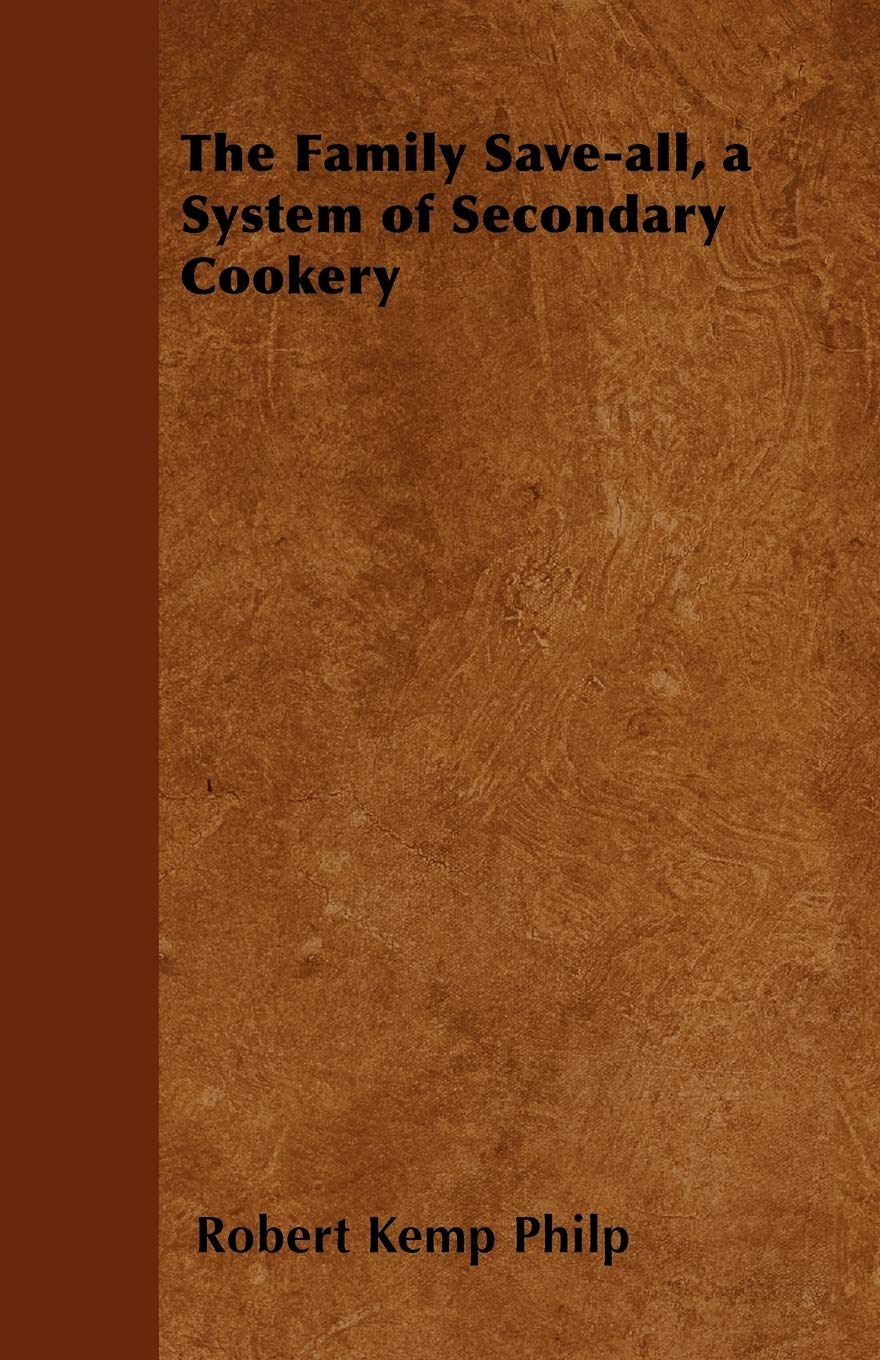 The Family Saveall, A System Of Secondary Cookery,Used