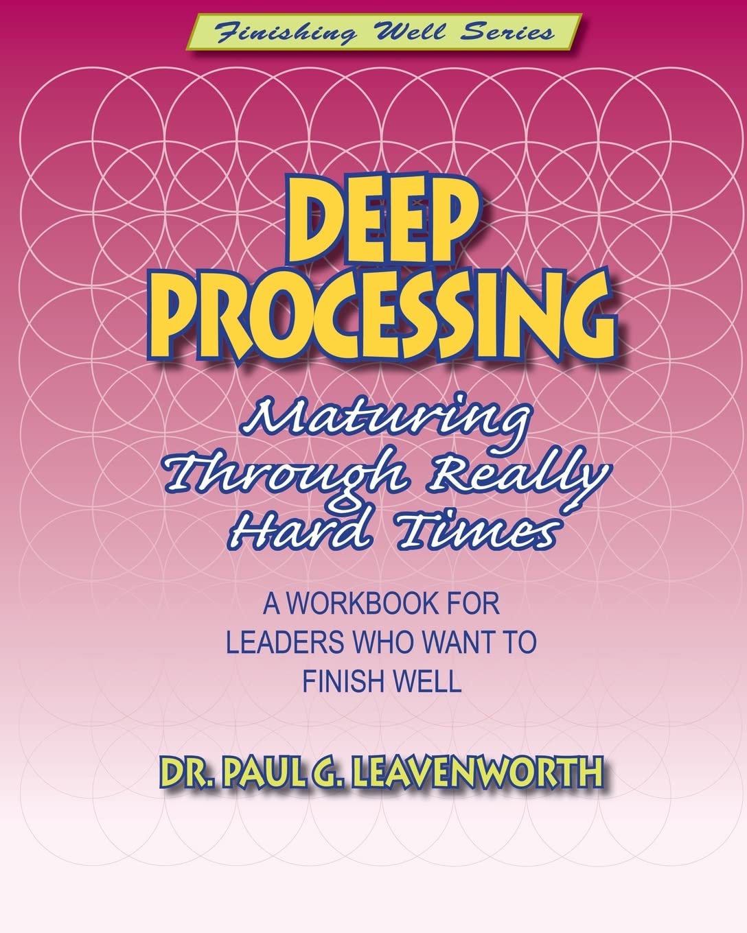 Deep Processing: Maturing Through Really Hard Times (Finishing Well Series),New