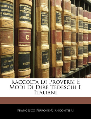 Raccolta Di Proverbi E Modi Di Dire Tedeschi E Italiani (Italian Edition),New