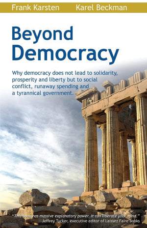 Beyond Democracy: Why democracy does not lead to solidarity, prosperity and liberty but to social conflict, runaway spending and,Used