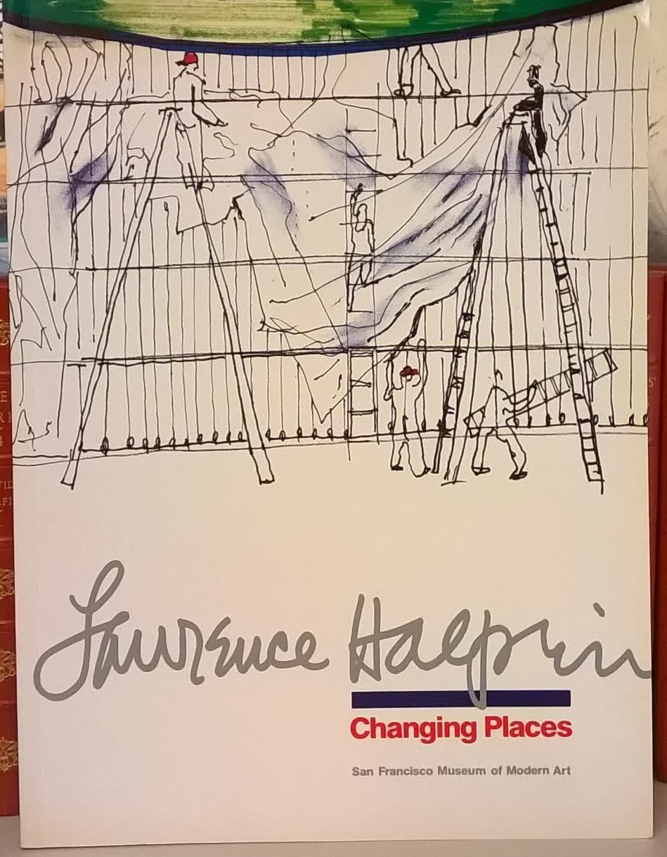 Lawrence Halprin: Changing Places : Exhibition San Francisco Museum of Modern Art, 3 July  24 August 1986,Used