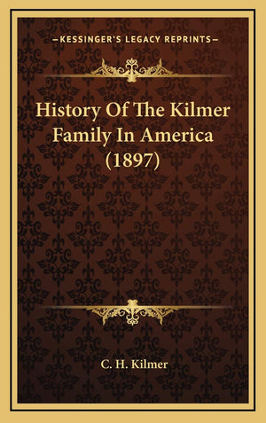 History Of The Kilmer Family In America (1897),New