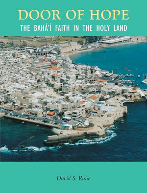 Door Of Hope : The Baha'I Faith In The Holy Land,New