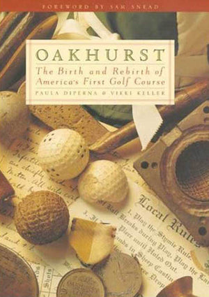 Oakhurst: The Birth and Rebirth of America's First Golf Course,New