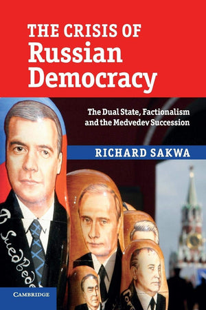 The Crisis of Russian Democracy: The Dual State, Factionalism and the Medvedev Succession,New