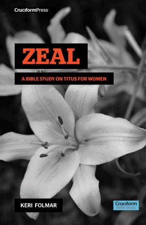 Zeal: A Bible Study on Titus for Women (Delighting in the Word),New