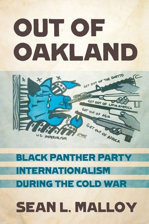Out of Oakland: Black Panther Party Internationalism during the Cold War (The United States in the World),Used