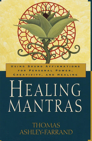 Healing Mantras: Using Sound Affirmations For Personal Power, Creativity, And Healing