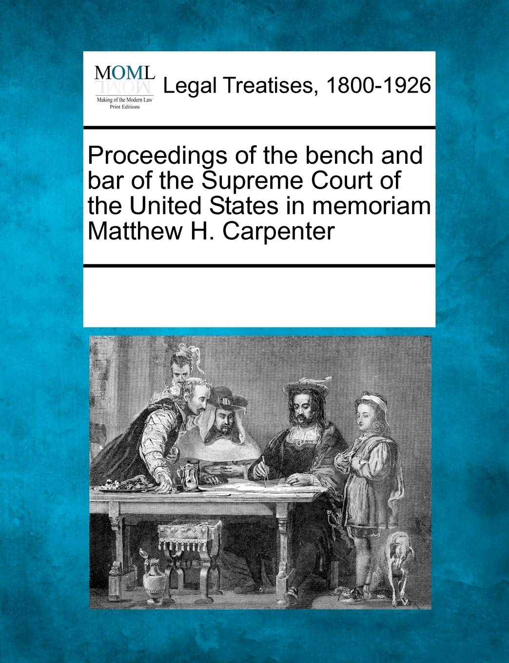 Proceedings of the Bench and Bar of the Supreme Court of the United States in Memoriam Matthew H. Carpenter,Used