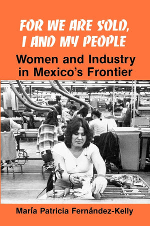 For We Are Sold, I And My People (Suny Series In The Anthropology Of Work): Women And Industry In Mexico'S Frontier,Used