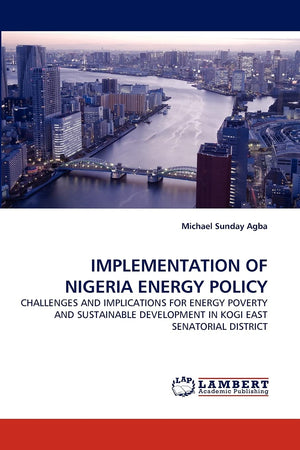 IMPLEMENTATION OF NIGERIA ENERGY POLICY: CHALLENGES AND IMPLICATIONS FOR ENERGY POVERTY AND SUSTAINABLE DEVELOPMENT IN KOGI EAST,Used