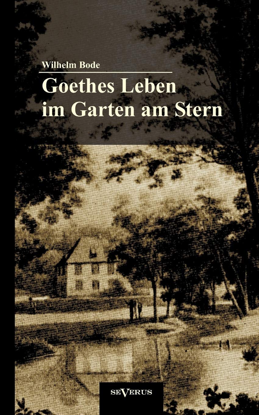 Goethes Leben im Garten am Stern: Die Anfnge von Goethes Zeit in Weimar (German Edition),Used