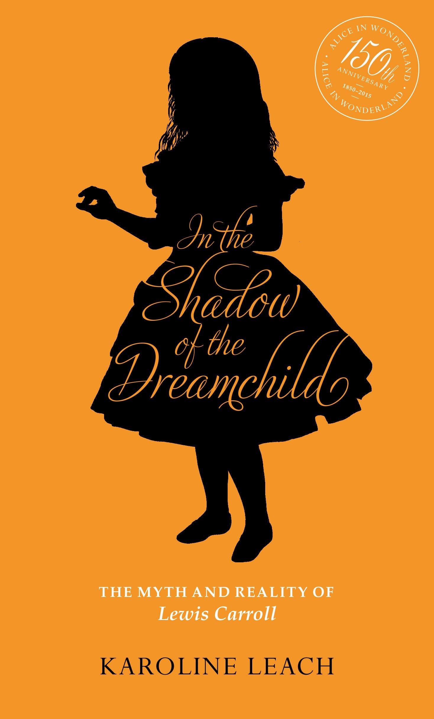In the Shadow of the Dreamchild: The Myth and Reality of Lewis Carroll,Used