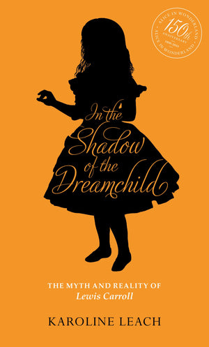In the Shadow of the Dreamchild: The Myth and Reality of Lewis Carroll,Used