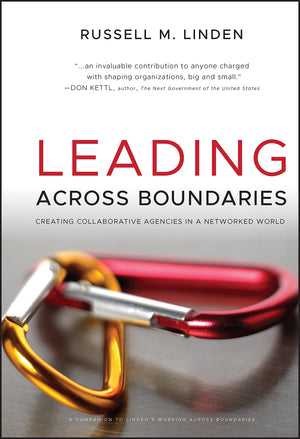 Leading Across Boundaries: Creating Collaborative Agencies In A Networked World