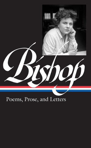 Elizabeth Bishop: Poems, Prose, And Letters (Loa #180) (Library Of America)