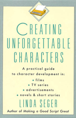 Creating Unforgettable Characters: A Practical Guide to Character Development in Films, TV Series, Advertisements, Novels & Shor,Used