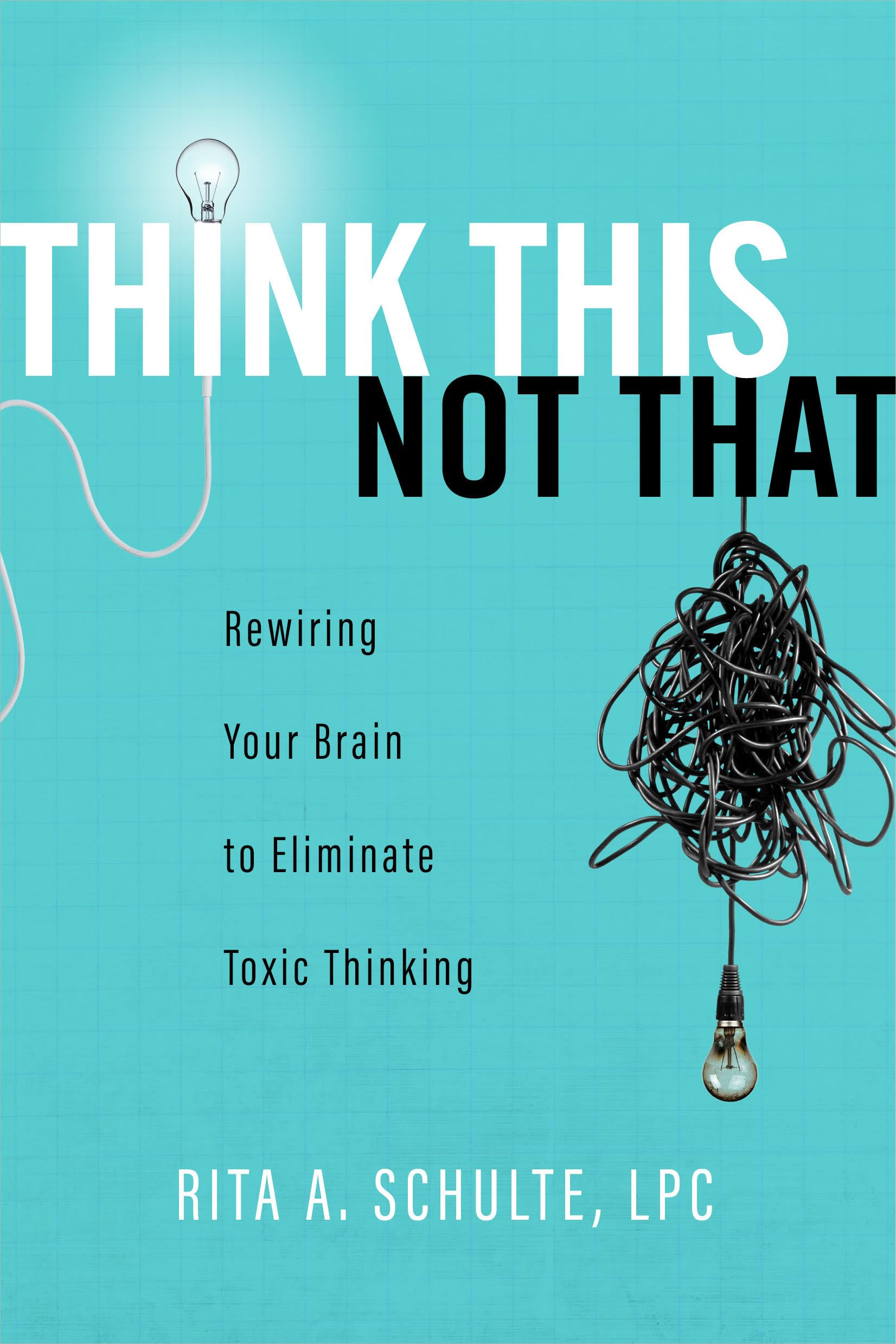 Think This Not That: Rewiring Your Brain To Eliminate Toxic Thinking,Used