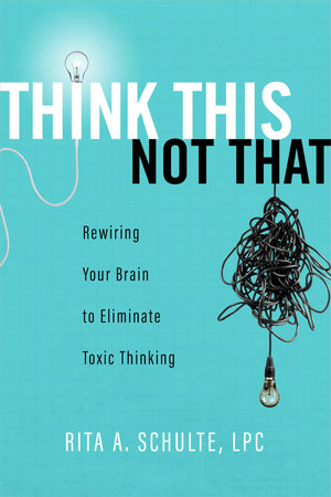 Think This Not That: Rewiring Your Brain To Eliminate Toxic Thinking,Used