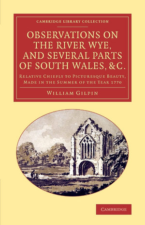 Observations on the River Wye, and Several Parts of South Wales, &c. (Cambridge Library Collection  Art and Architecture),Used