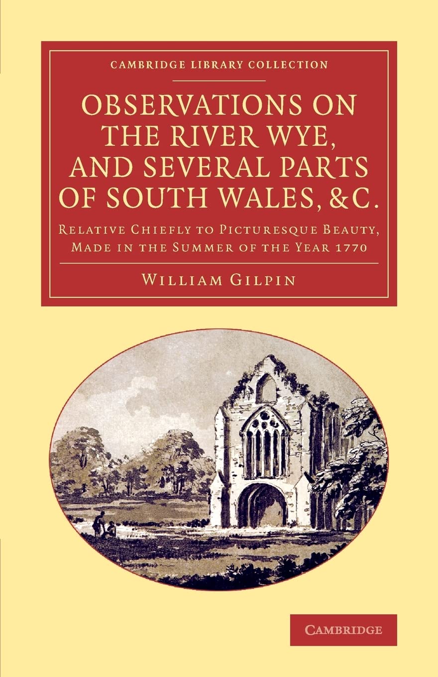 Observations on the River Wye, and Several Parts of South Wales, &c. (Cambridge Library Collection  Art and Architecture),Used
