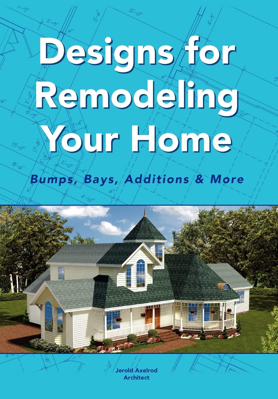 Designs for Remodeling Your Home: Bumps, Bays, Additions & More,New