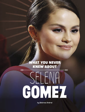 What You Never Knew About Selena Gomez (Behind The Scenes Biographies),Used