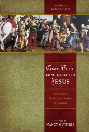 Come, Thou LongExpected Jesus: Experiencing the Peace and Promise of Christmas