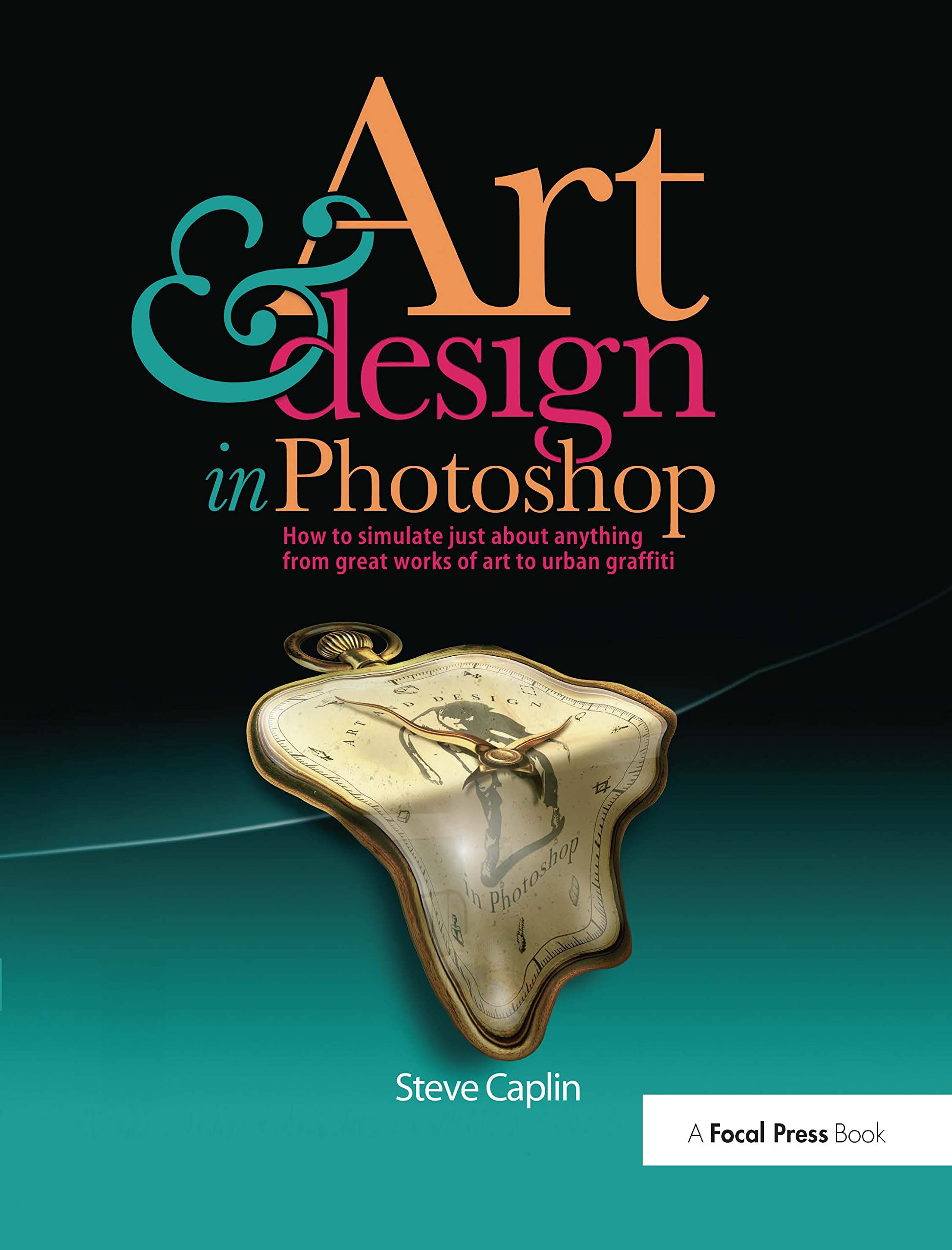 Art and Design in Photoshop: How to simulate just about anything from great works of art to urban graffiti,Used
