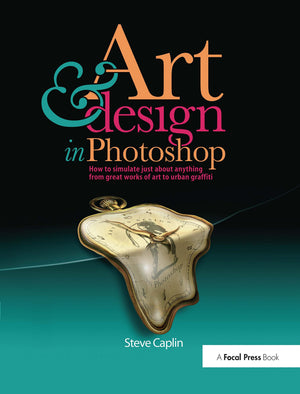 Art and Design in Photoshop: How to simulate just about anything from great works of art to urban graffiti,Used