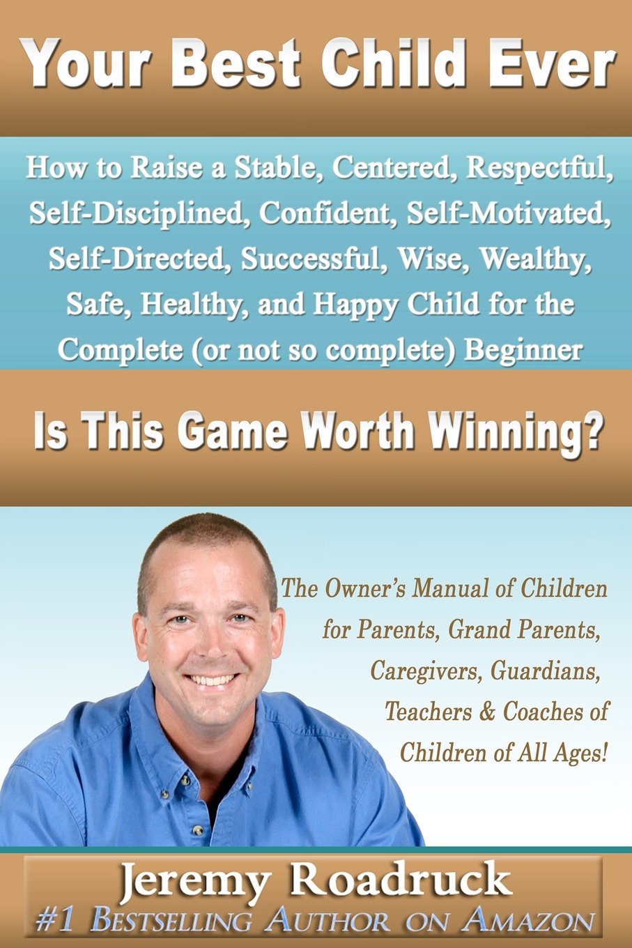 Your Best Child Ever: Is This Game Worth Winning? How to Raise a Stable Centered Respectful SelfDisciplined Confident SelfMoti,Used