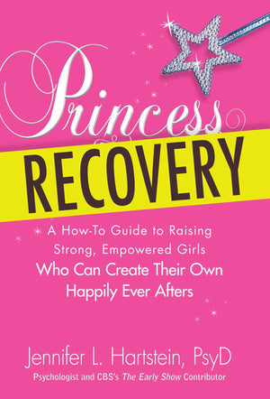 Princess Recovery: A Howto Guide to Raising Strong, Empowered Girls Who Can Create Their Own Happily Ever Afters,Used