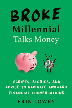 Broke Millennial Talks Money: Scripts, Stories, and Advice to Navigate Awkward Financial Conversations (Broke Millennial Series),Used
