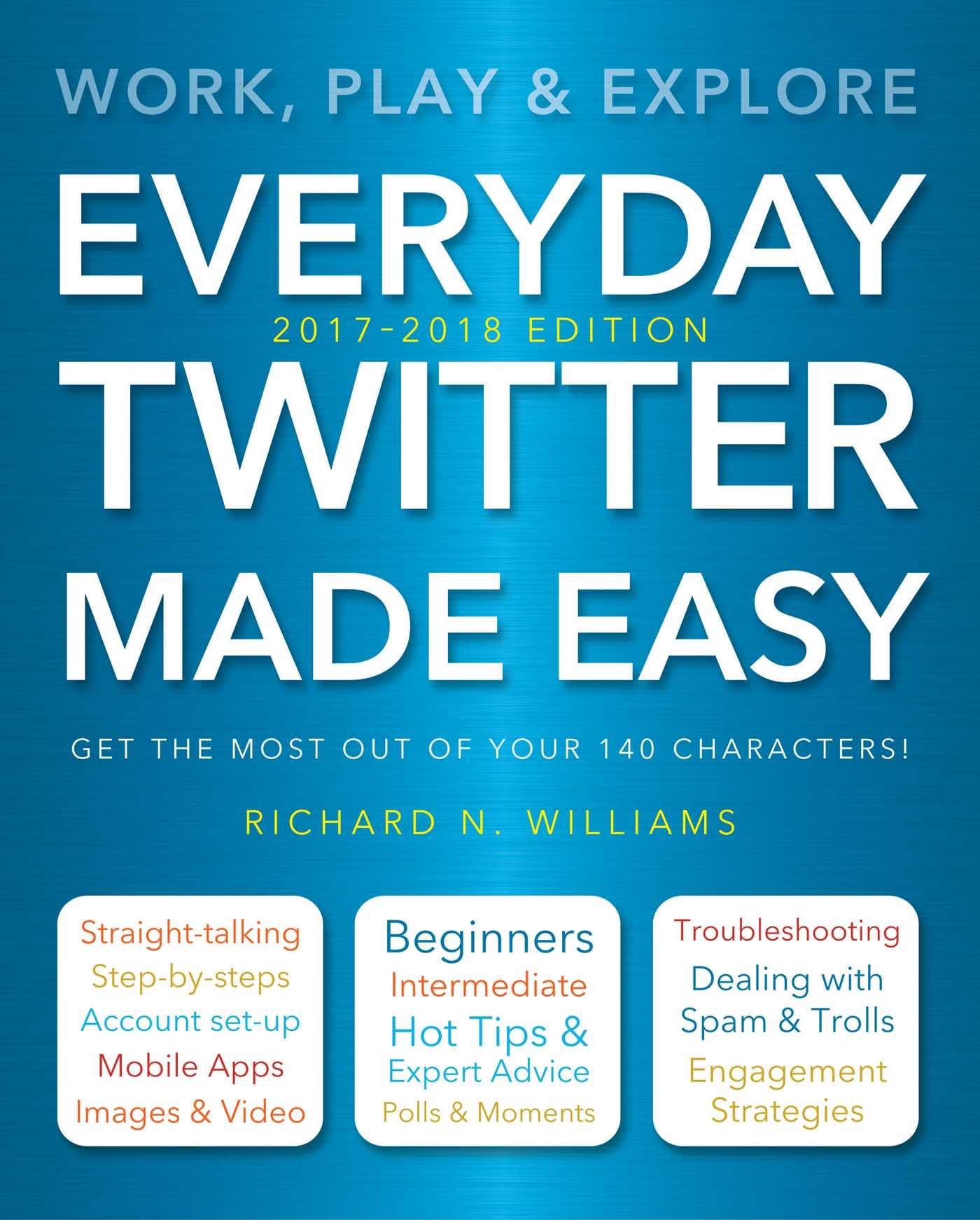 Everyday Twitter Made Easy (Updated for 20172018): Work, Play and Explore,Used