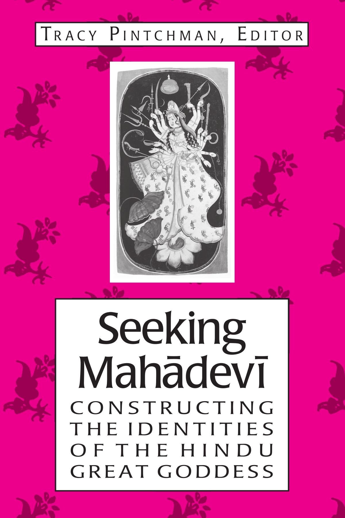 Seeking Mahadevi: Constructing the Indentities of the Hindu Great Goddess,Used