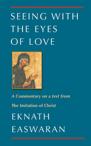 Seeing With the Eyes of Love: A Commentary on a text from The Imitation of Christ (Classics of Christian Inspiration, 2),Used