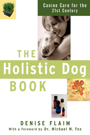 The Holistic Dog Book: Canine Care For The 21St Century