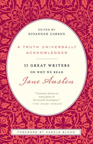 A Truth Universally Acknowledged: 33 Great Writers On Why We Read Jane Austen,Used