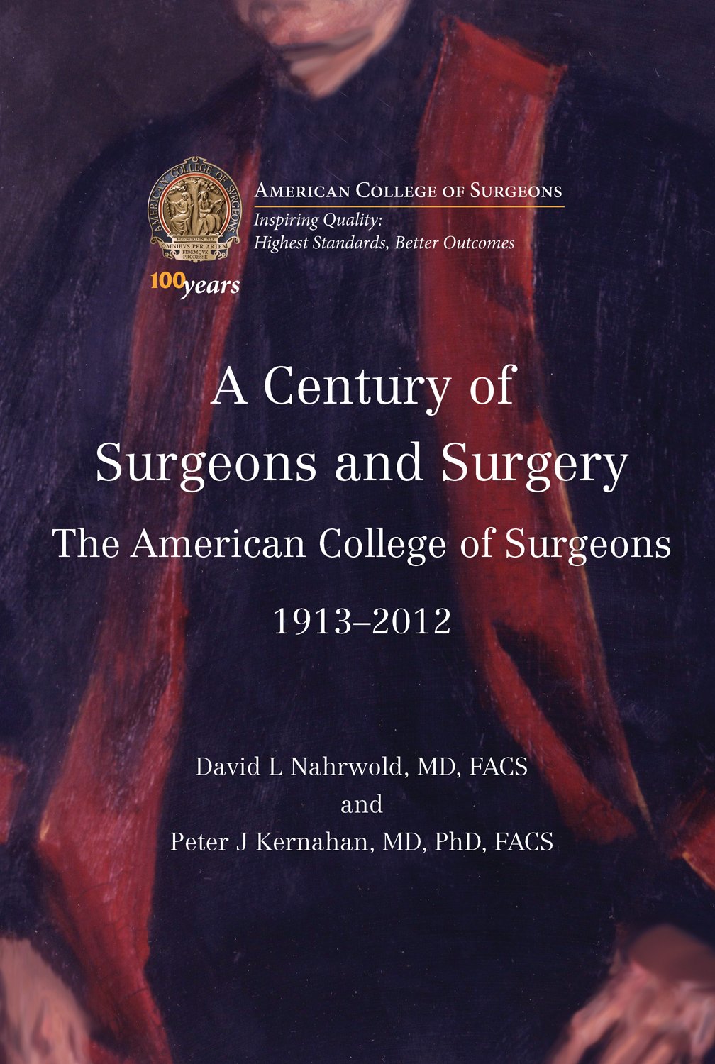 A Century of Surgeons and Surgery: The American College of Surgeons 19132012,New