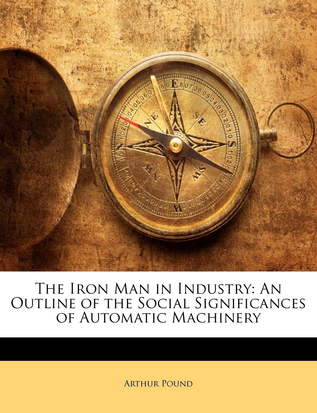 The Iron Man in Industry: An Outline of the Social Significances of Automatic Machinery,Used