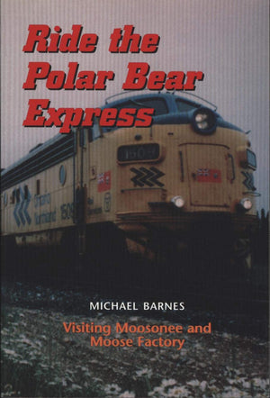 Ride the Polar Bear Express: Visiting Moosonee and Moose Factory,Used