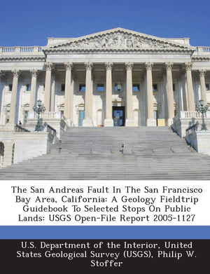 The San Andreas Fault in the San Francisco Bay Area, California: A Geology Fieldtrip Guidebook to Selected Stops on Public Lands,New