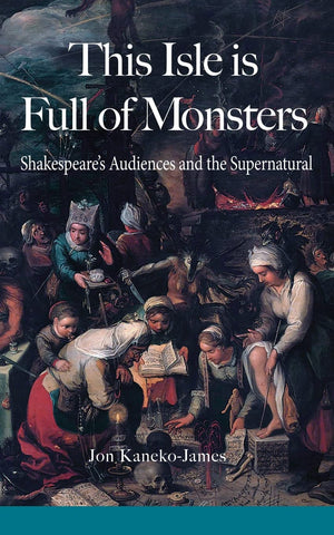 This Isle is Full of Monsters: Shakespeare's Audiences and the Supernatural,Used