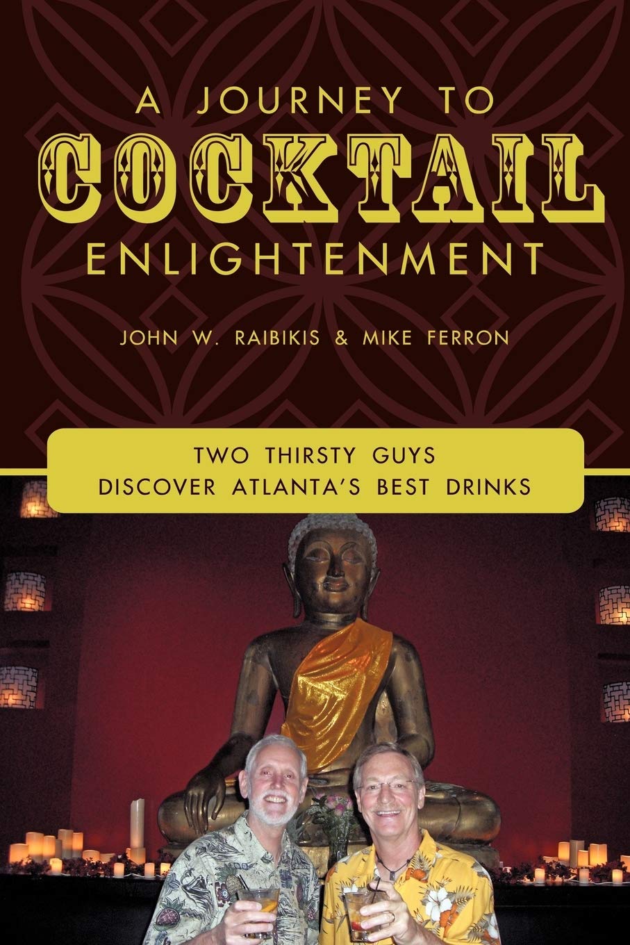 A Journey To Cocktail Enlightenment: Two Thirsty Guys Discover Atlanta'S Best Drinks,Used