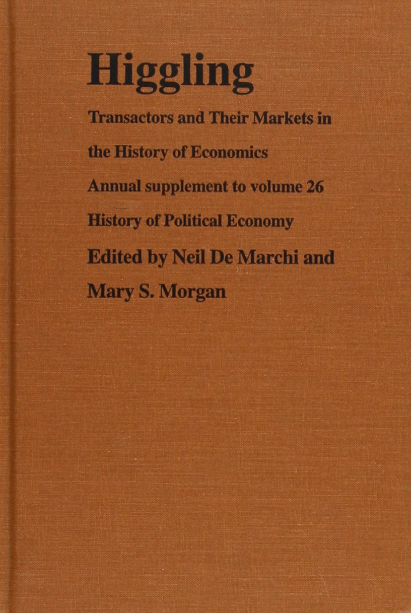 Higgling: Transactors And Their Markets In The History Of Economics (History Of Political Economy Annual Supplement),New
